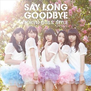 Tokyo Girls Style - Say Long Goodbye