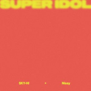 SKY-HI-x-NISSY-Super-Idol